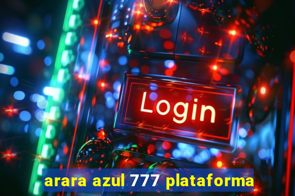 arara azul 777 plataforma